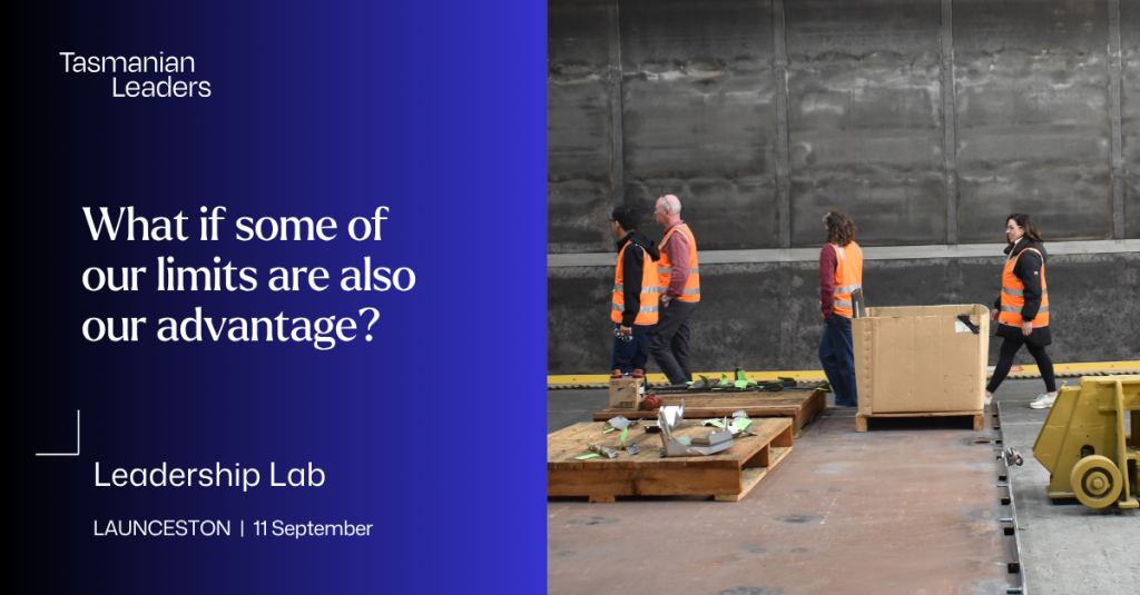 Tasmanian Leaders participants wearing high-visibility vests walk through an industrial setting with equipment and materials in the foreground. Text asks, “What if some of our limits are also our advantage?” and promotes the Leadership Lab in Launceston on 11 September.